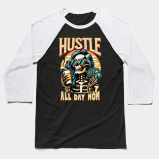 Hustle All Day Mom Funny Cute Smiling Skeleton Coffee Caffeine Expresso Money Mothers Day Mama Mommy Baseball T-Shirt